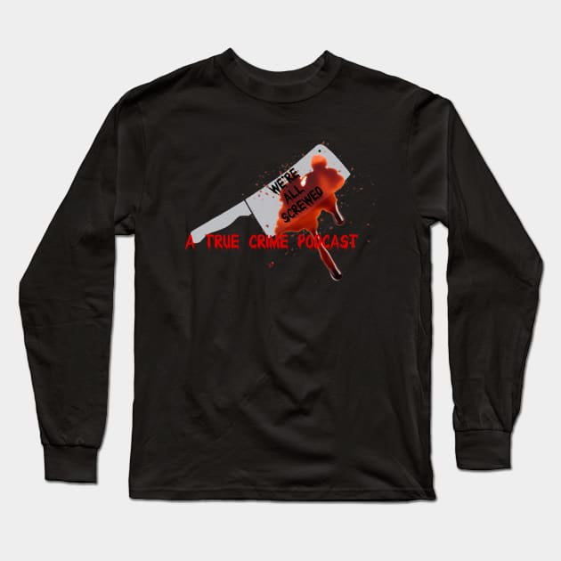 We’re all Screwed bloody knife Long Sleeve T-Shirt by screwedingeneral